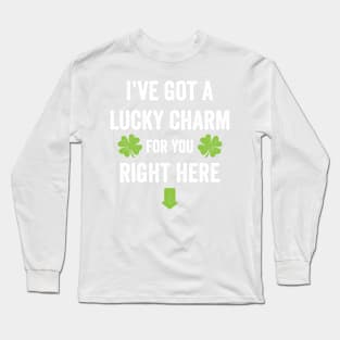 I've got a lucky charm for you St. Patrick's Day t-shirt Long Sleeve T-Shirt